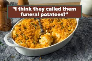 A cheesy potato casserole with a quote that says "I think they called them funeral potatoes"