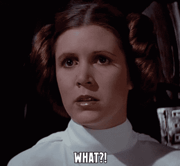 Princess Leia yelling &quot;What?&quot;