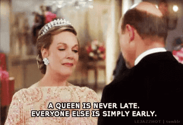 Gif of Julie Andrews saying &quot;a queen is never late, everyone else is simply early&quot; in &quot;The Princess Diaries&quot;