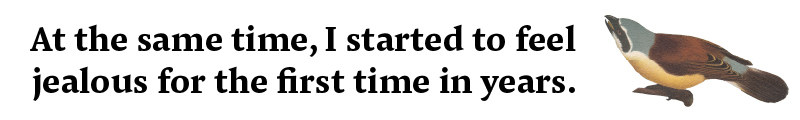 &quot;At the same time, I started to feel jealous for the first time in years.&quot;