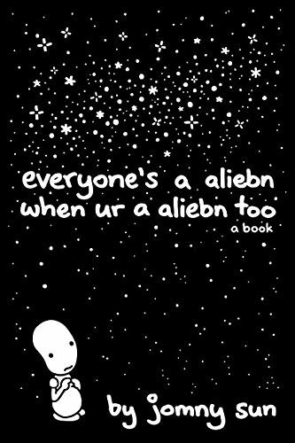 cover of &quot;Everyone&#x27;s A Aliebn When Ur A Aliebn Too&quot; by Jomny Sun