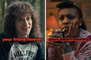 On the left, Eddie from Stranger Things labeled your friend forever, and on the right, Erica from Stranger Things labeled your sworn enemy