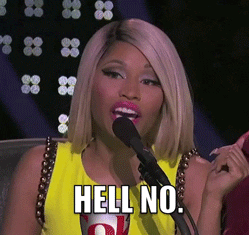 Nicki Minaj saying, &quot;Hell no.&quot;