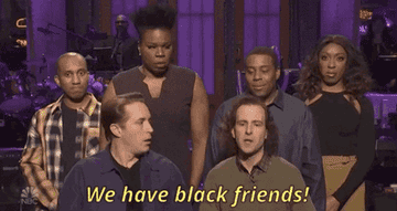 Two white men saying, &quot;We have black friends!&quot;
