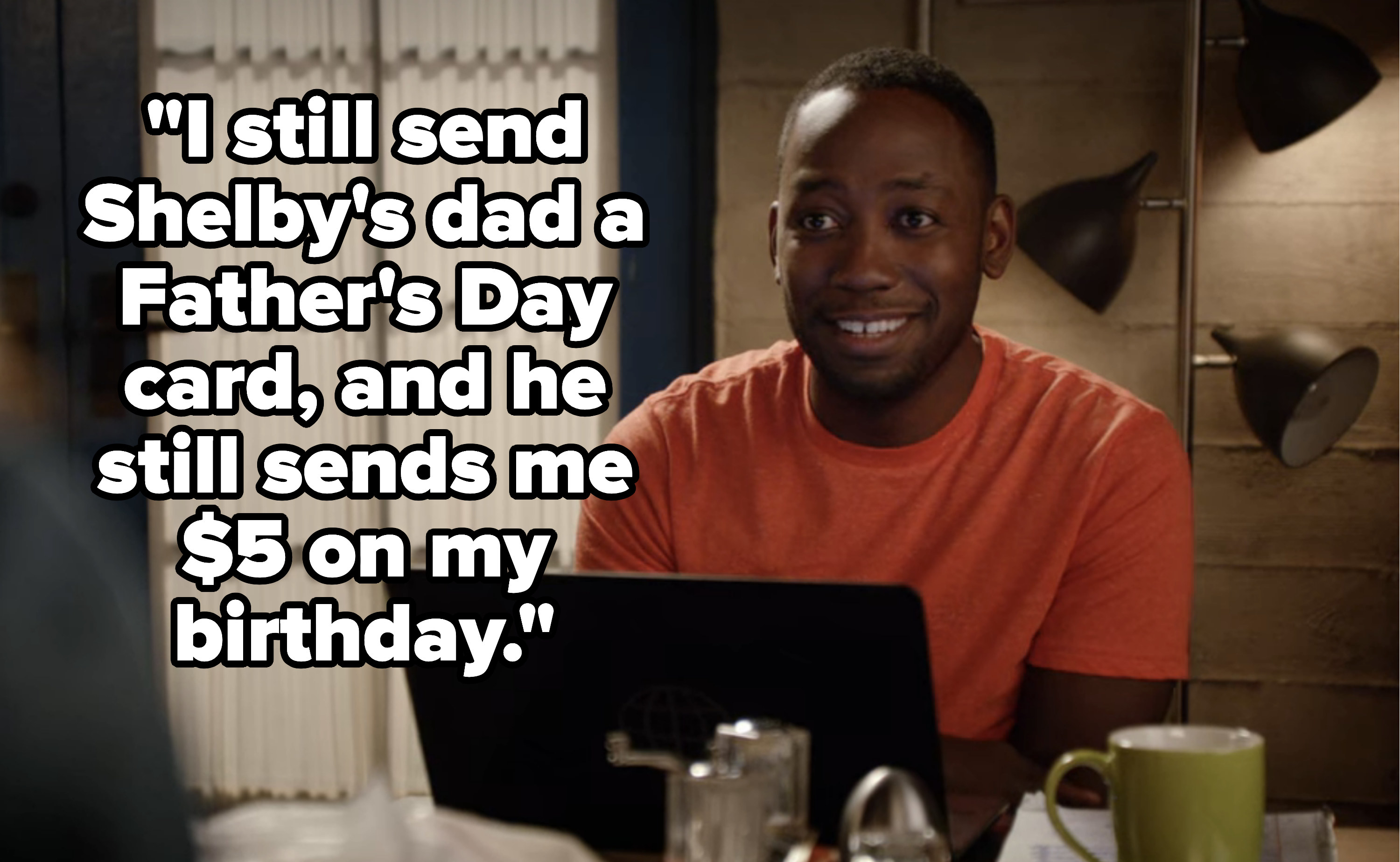 Winston saying, &quot;I still send Shelby&#x27;s dad a Father&#x27;s Day card, and he still sends me $5 on my birthday.&quot;