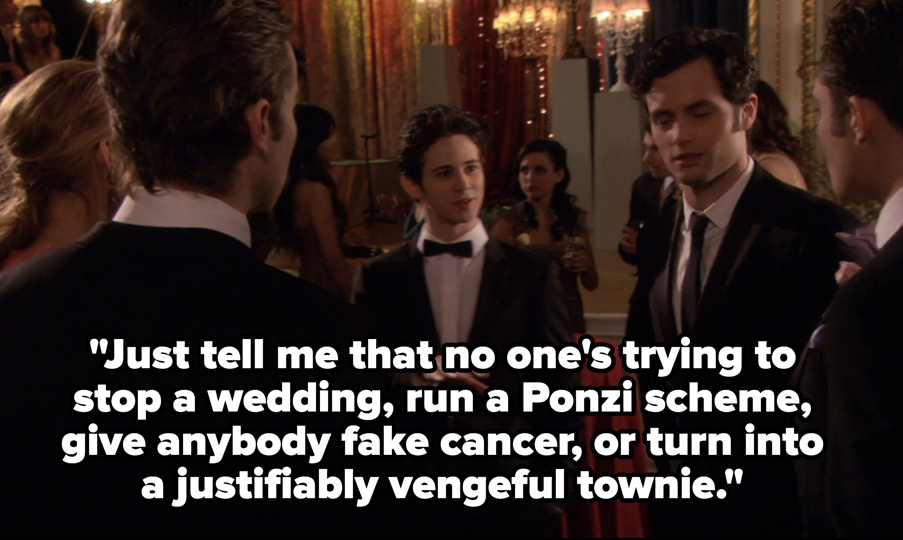 erik saying &quot;Just tell me that no one&#x27;s trying to stop a wedding, run a Ponzi scheme, give anybody fake cancer, or turn into a justifiably vengeful townie&quot;