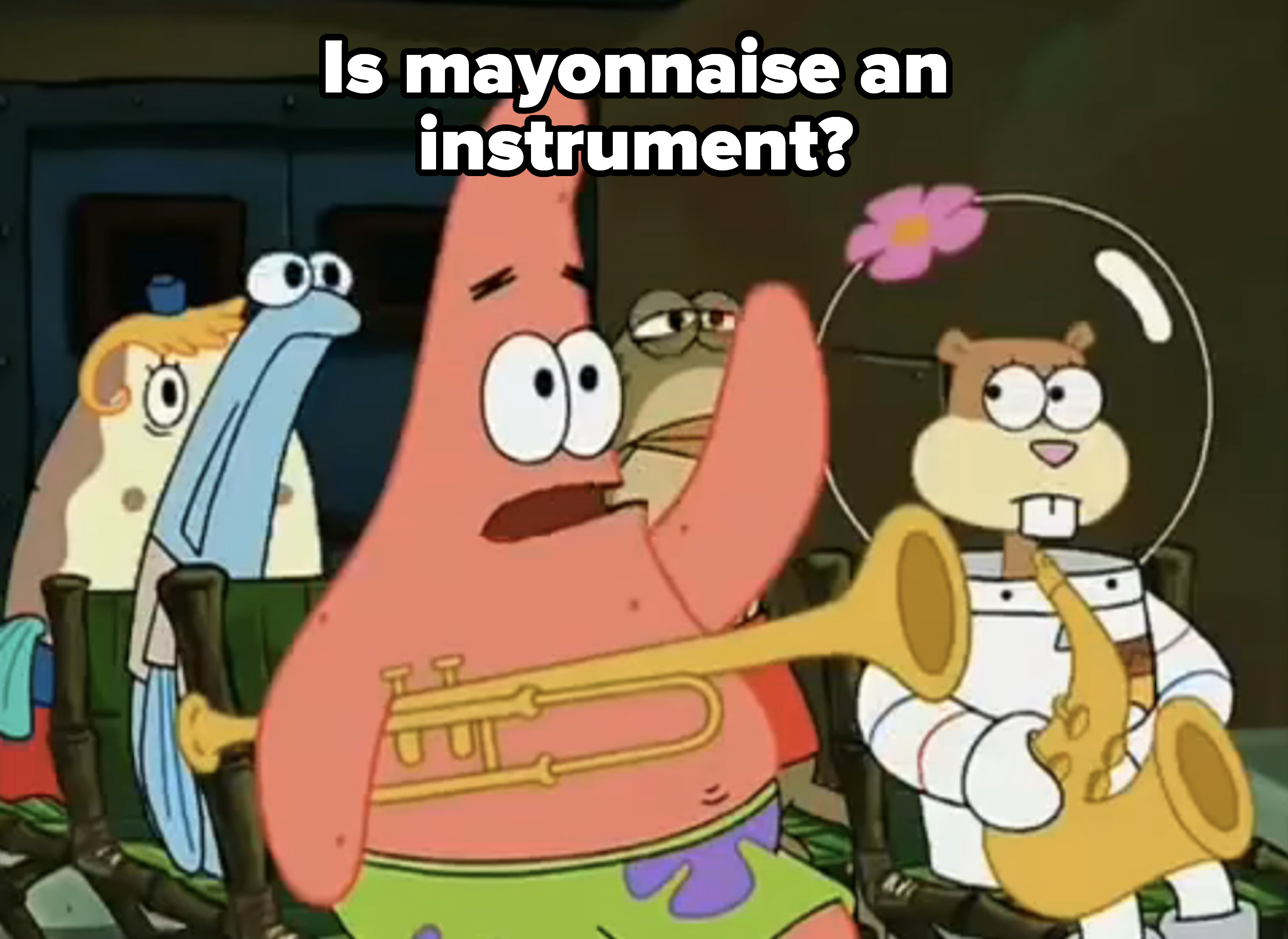 Patrick asking, &quot;Is mayonnaise an instrument?&quot;