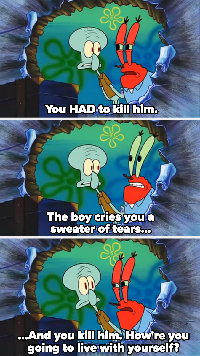 Mr. Krabs saying, &quot;How&#x27;re you going to live with yourself?&quot;