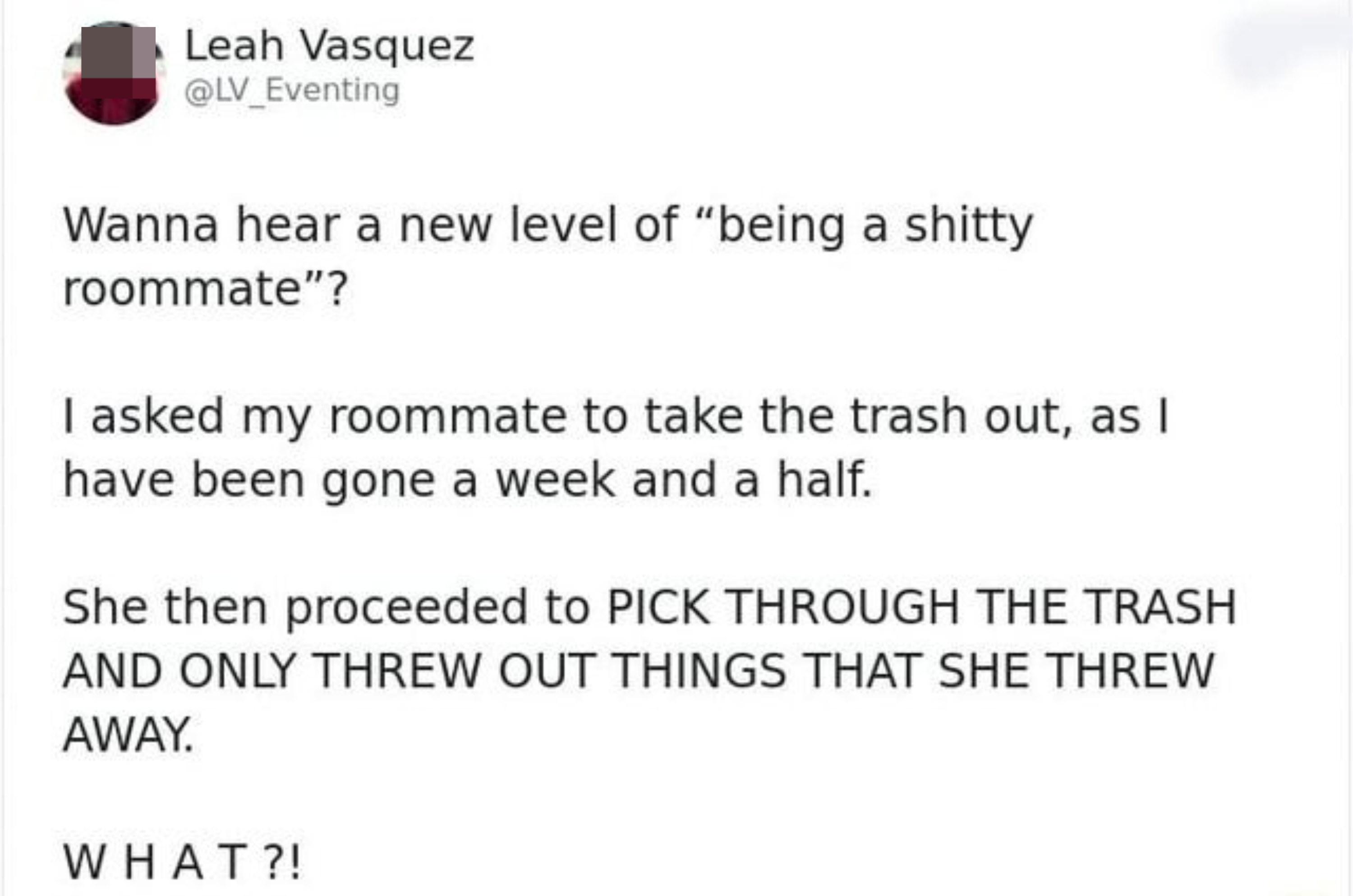 A person whose roommate only throws out half the trash, their half
