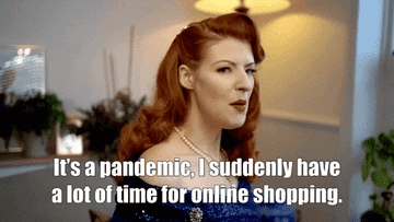 a woman saying, &quot;it&#x27;s a pandemic, i suddenly have a lot of time for online shopping&quot;