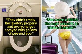 "They didn't empty the lavatory properly and everyone got sprayed with gallons of pee and poo" over an airplane toilet and "she wore a bikini through security to 'make it easier'" over a woman traveling in a bikini