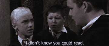 Malfoy saying &quot;I didn&#x27;t know you could read&quot; to Crabbe and Goyle in &quot;Harry Potter and the Chamber of Secrets&quot;