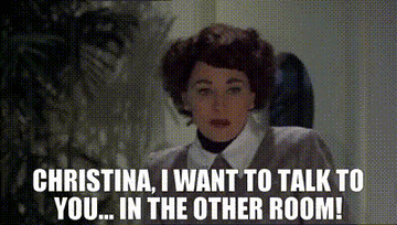 Faye Dunaway as Joan Crawford saying &quot;Christina, I want to talk to you in the other room&quot; in &quot;Mommie Dearest&quot;