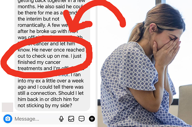 My Boyfriend Said My Cancer Was "Too Much Drama" — Should I Take Him Back, Now That I'm Healthy?