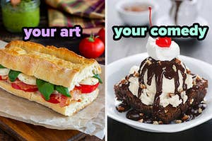 On the left, a caprese sandwich labeled your art, and on the right, a hot fudge brownie sundae labeled your comedy