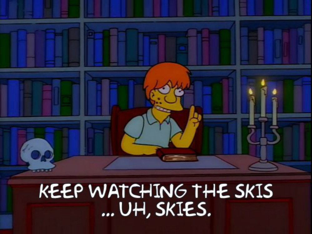&quot;Keep watching the skis...uh, skies.&quot;