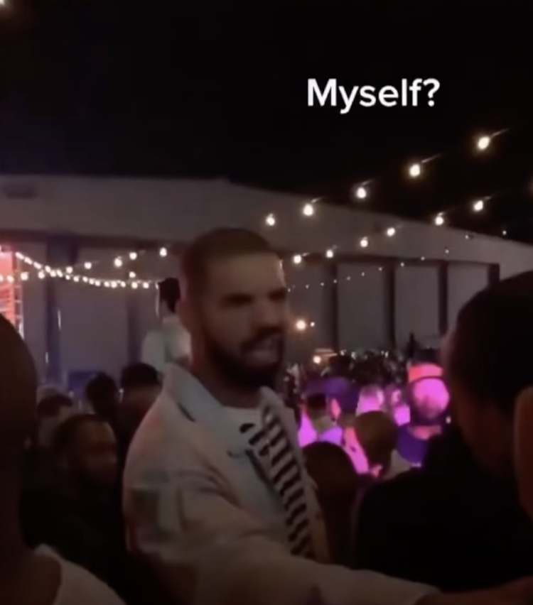 Drake saying, &quot;Myself?&quot;