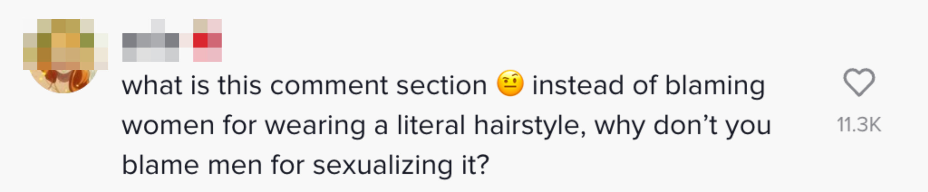 what is this comment section. instead of blaming women for wearing a literal hairstyle, why don&#x27;t you blame men for sexualizing it?