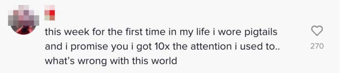 A commenter saying they just wore pigtails for the first time and got way more attention than they're used to