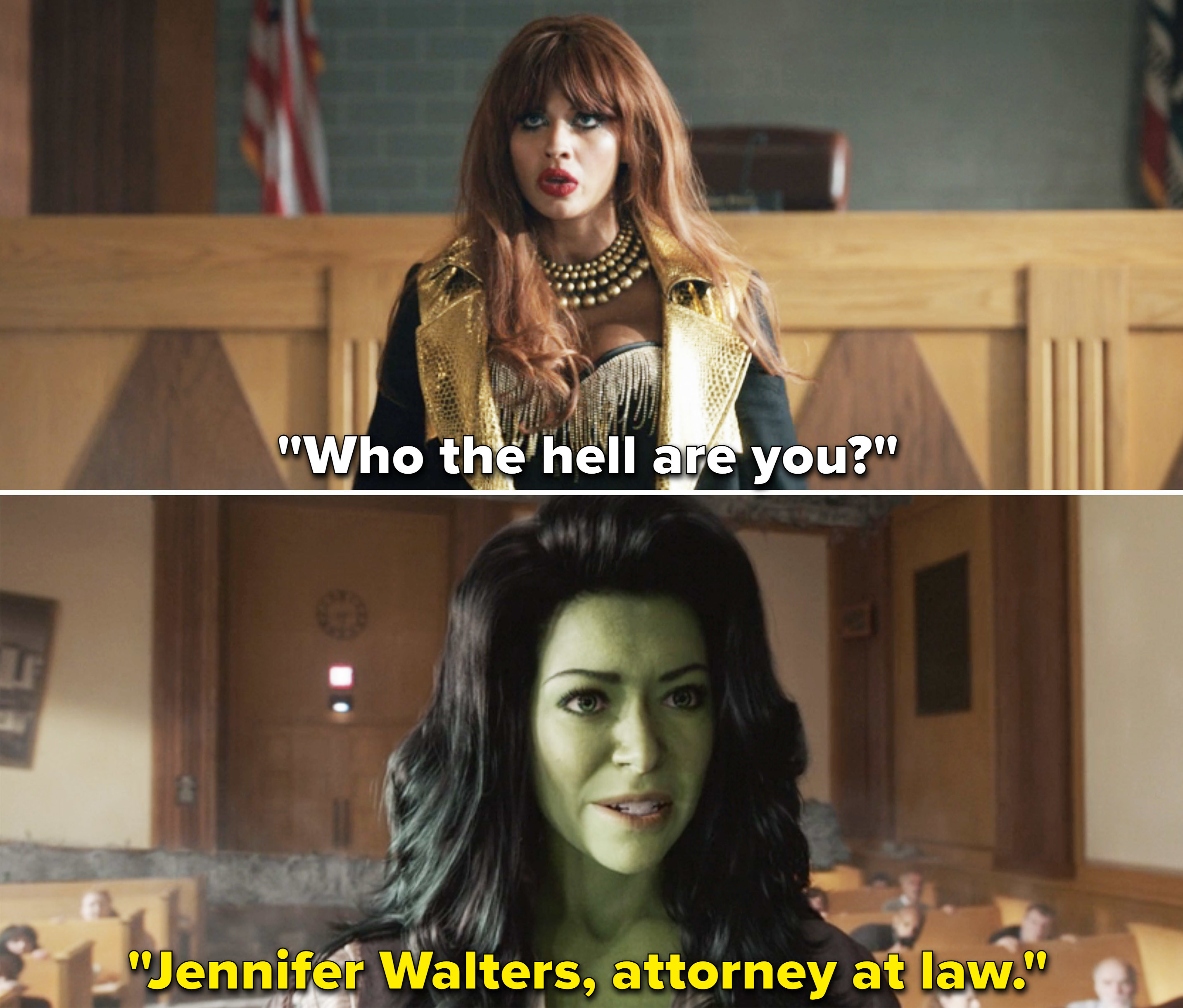 Titania says &quot;Who the hell are you?&quot; to which Jen replies &quot;Jennifer Walters, attorney at law&quot;