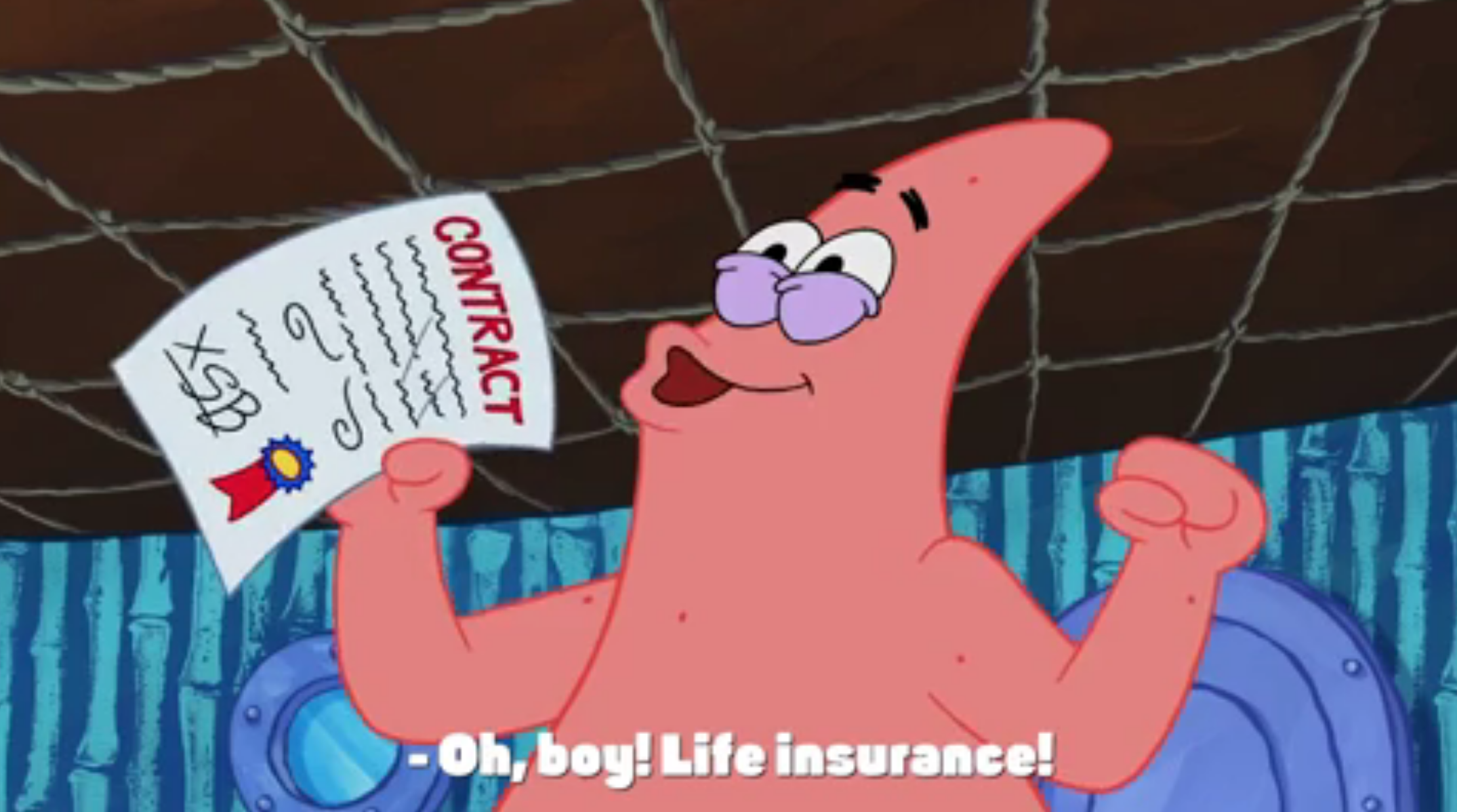 Patrick Star saying, &quot;Oh, boy! Life insurance!&quot;