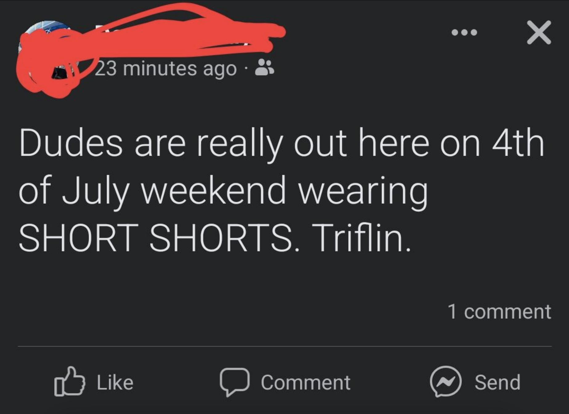 Status update saying, &quot;Dudes are really out here on 4th of July weekend wearing SHORT SHORTS. Triflin.&quot;