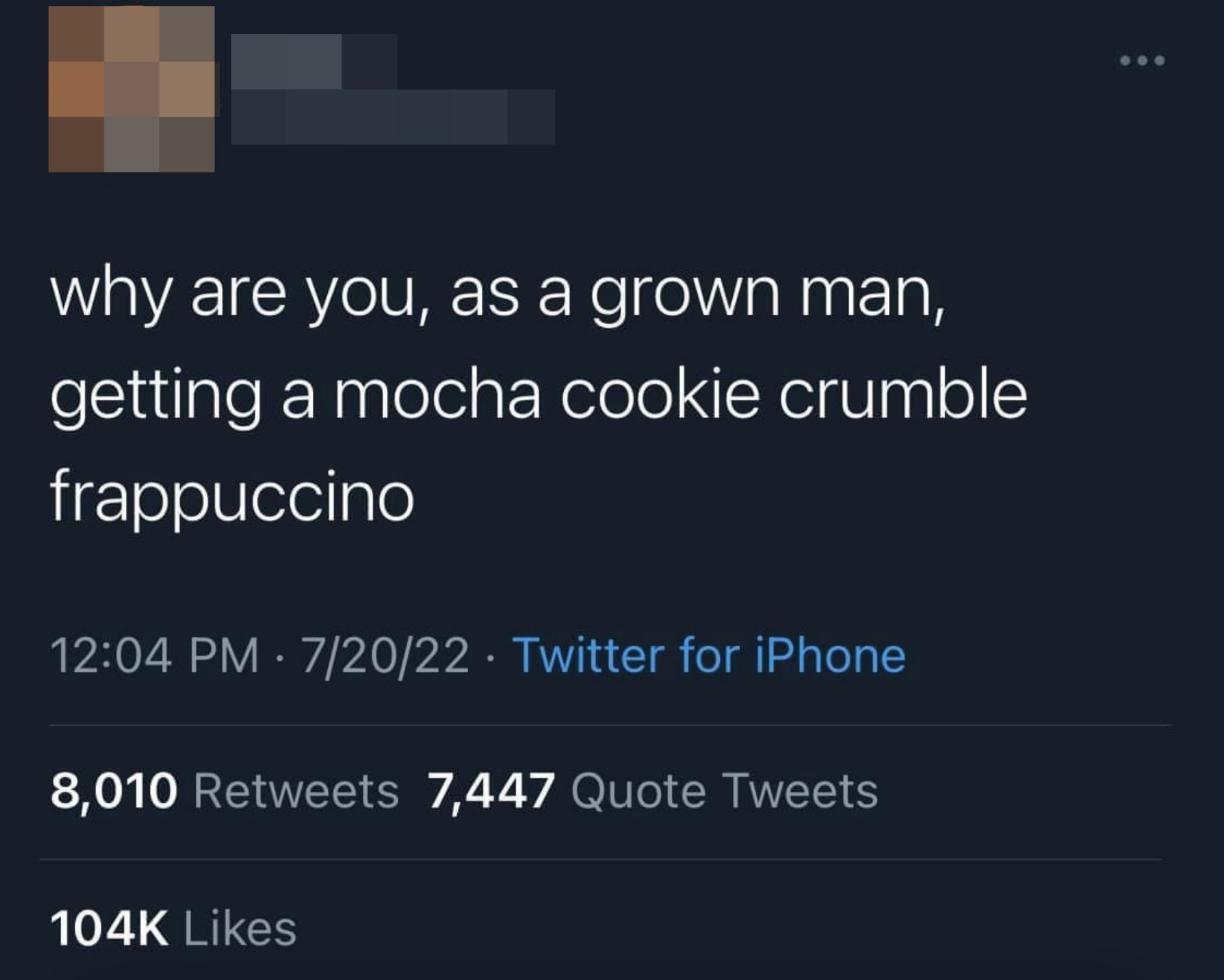 Tweet saying, &quot;why are you, as a grown man, getting a mocha cookie crumble frappuccino&quot;