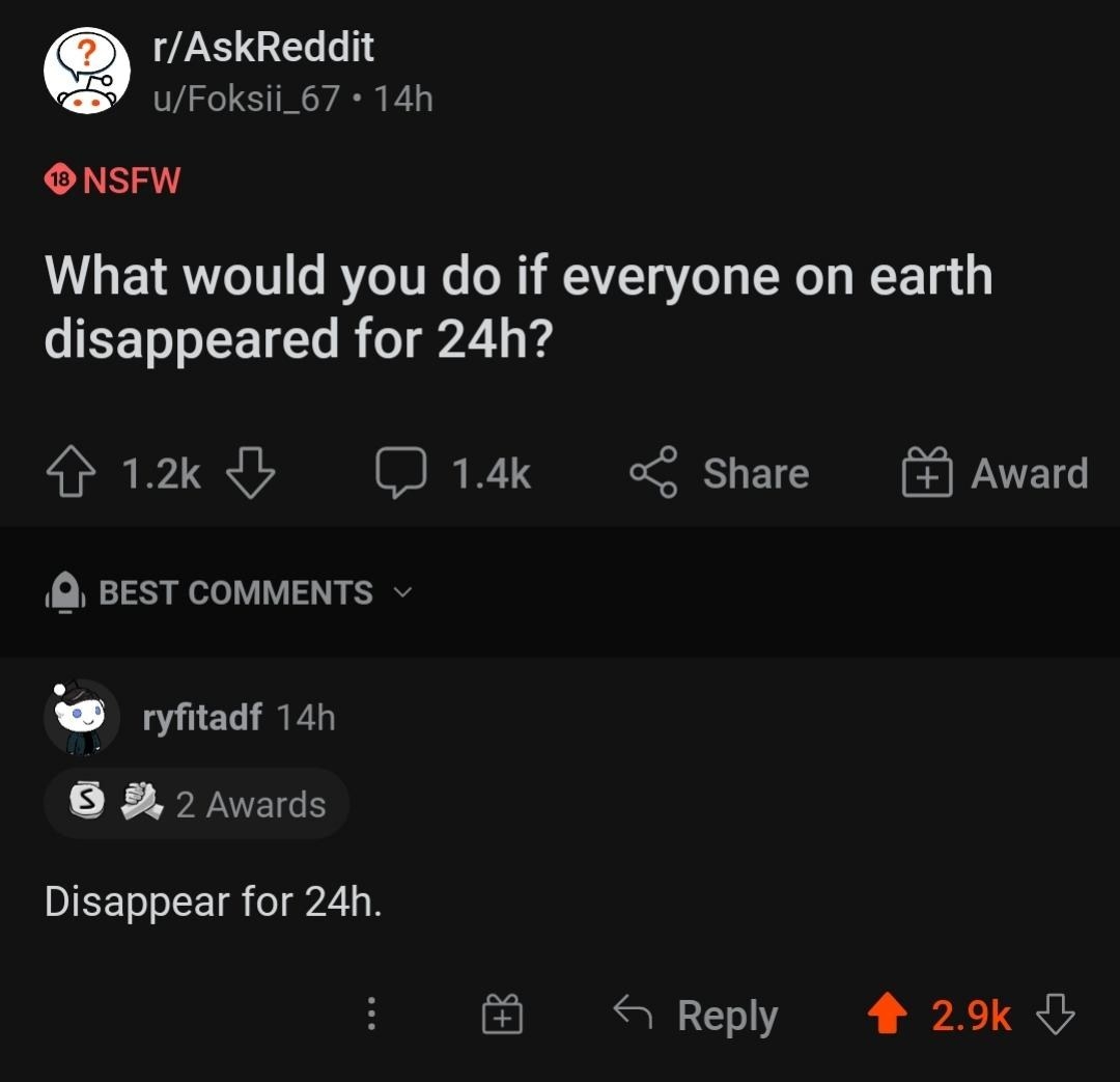 someone asks what you would do on earth if everyone disappeared for 24 hours and they say disappear