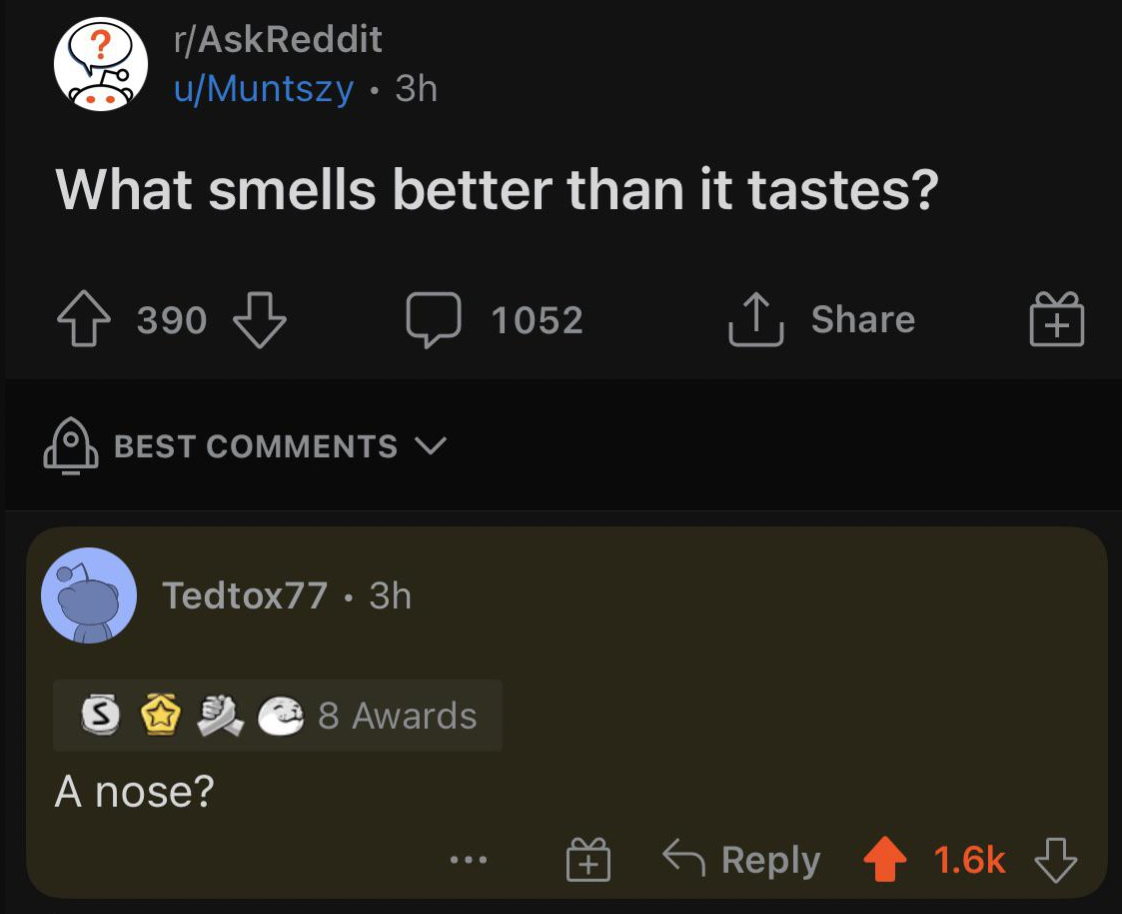someone says what smells better than it tastes and someone responds a nose