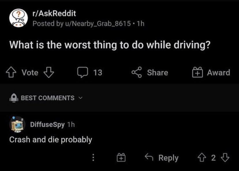 someone asks what&#x27;s the worst thing to do while driving and someone says crash and die