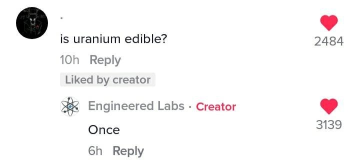 someone asks is uranium edible and someone else says yes once