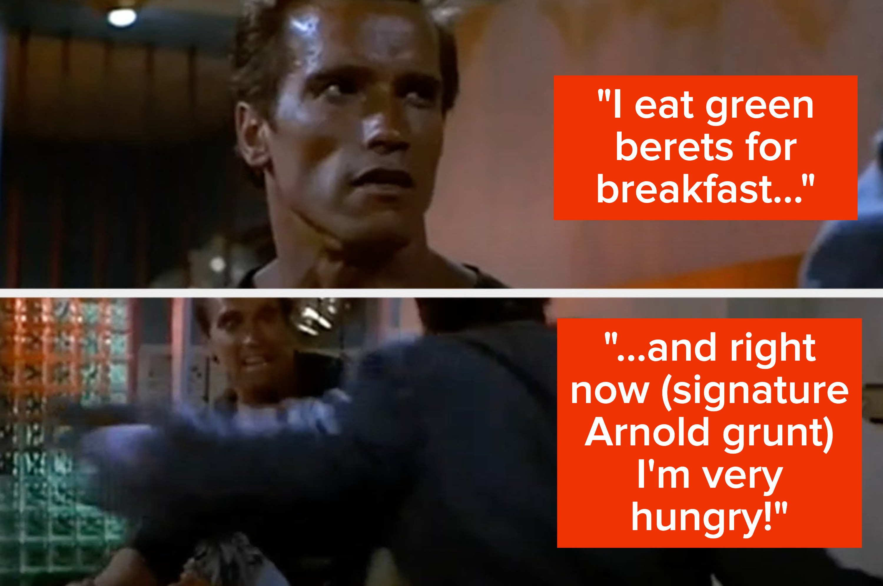 Arnold Schwarzenegger says &quot;I eat green berets for breakfast and right now I&#x27;m very hungry&quot;