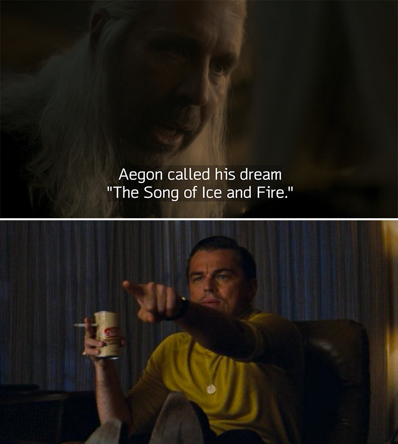 Viserys saying that Aegon called his dream A Song of Ice and Fire followed by the meme where Leo DiCaprio points