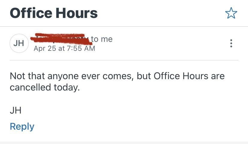 &quot;Not that anyone ever comes, but Office Hours are cancelled today.&quot;