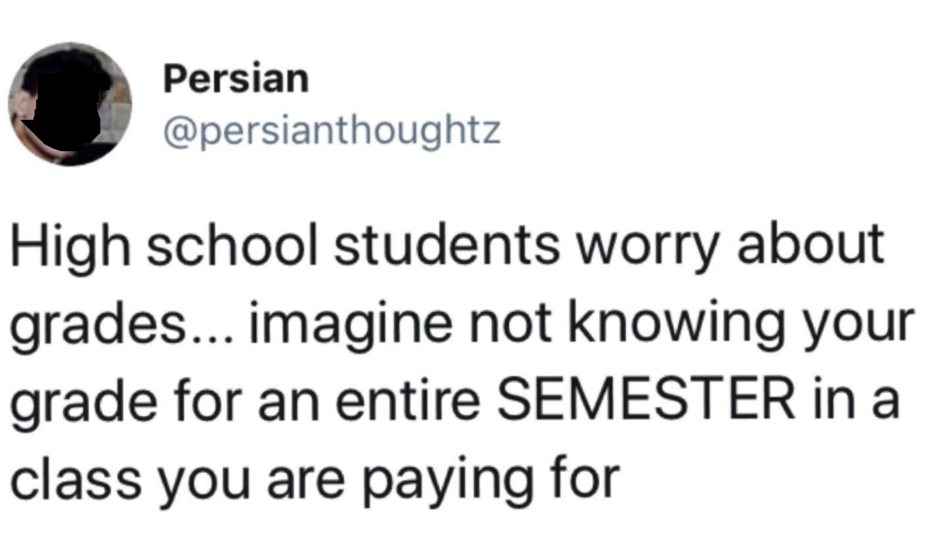 Tweet reading, &quot;High school students worry about grades... Imagine not knowing your grade for an entire semester in a class you are paying for&quot;
