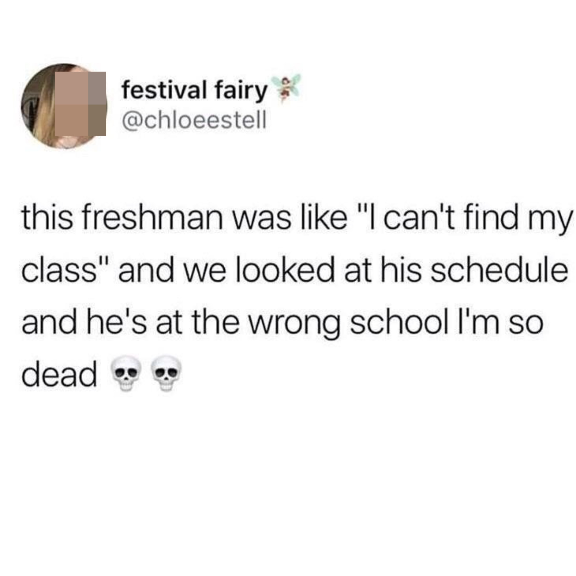 Tweet reading, &quot;This freshman was like &#x27;I cant find my class&#x27; and we looked at his schedule and he&#x27;s at the wrong school&quot;