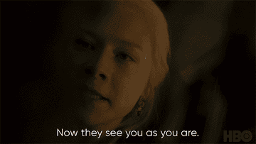 Rhaenyra says &quot;Now they see you as you are&quot;