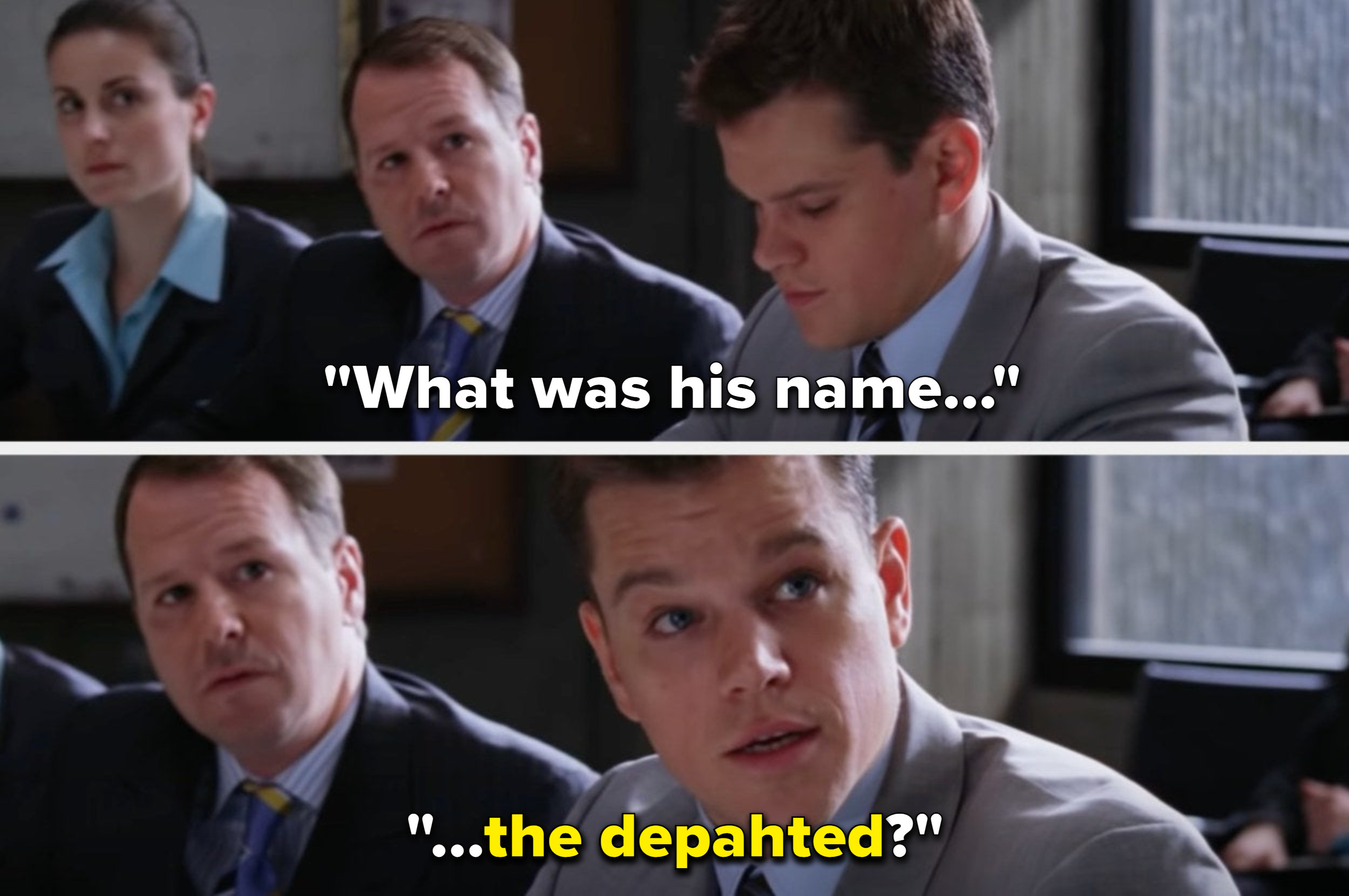 Matt Damon says, &quot;What was his name, the departed?&quot;
