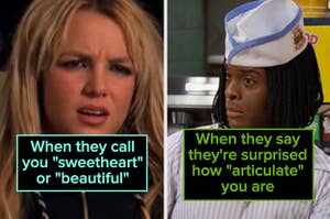 britney spears looking confused captioned "When they call you sweetheart or beautiful" and kel from good burger looking offended captioned "When they say they're surprised how 'articulate' you are"