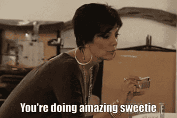 Gif of Kris Jenner taking a photo and saying &quot;you&#x27;re doing amazing sweetie&quot;