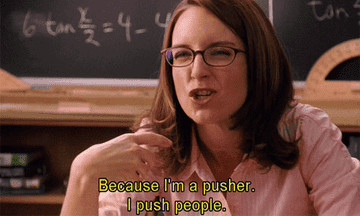 A teacher saying, &quot;I push people&quot;