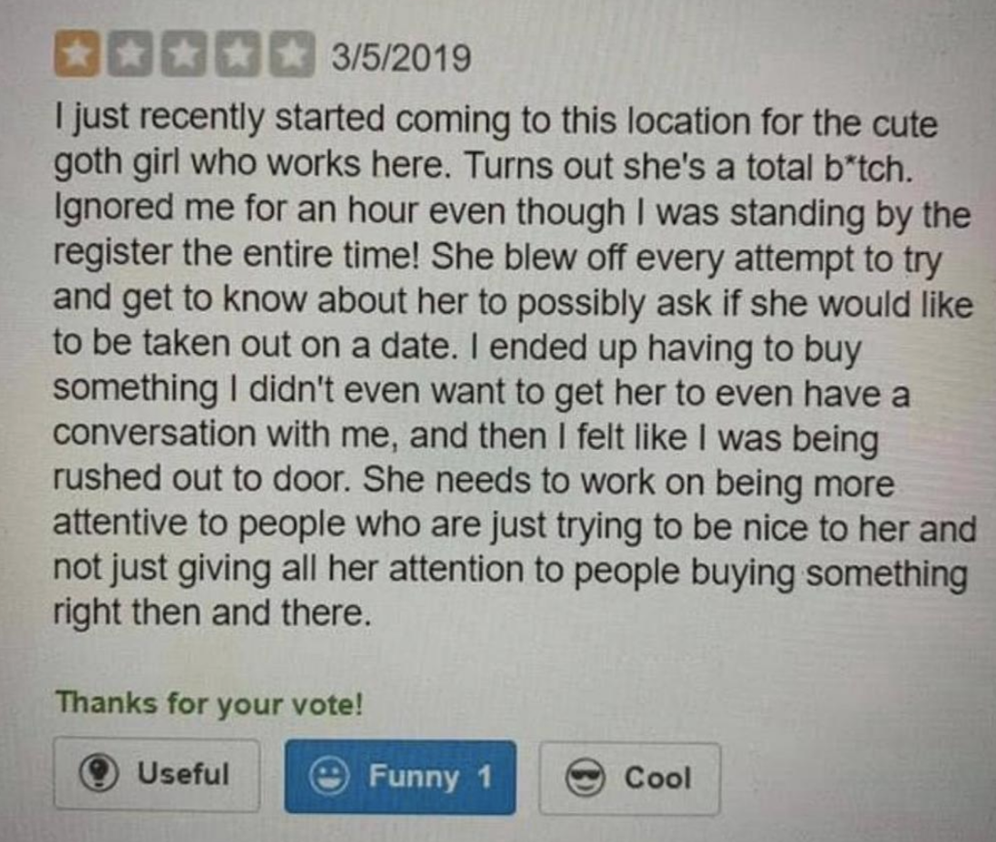 A one-star review that complains about a woman who works there wouldn&#x27;t pay attention to him until he bought something