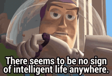 Buzz Lightyear saying &quot;There seems to be no sign of intelligent life anywhere&quot;