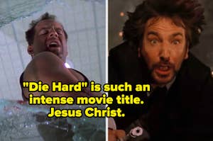 "Die Hard is such an intense movie title, Jesus Christ," written over moments of Bruce Willis and Alan Rickman in Die Hard