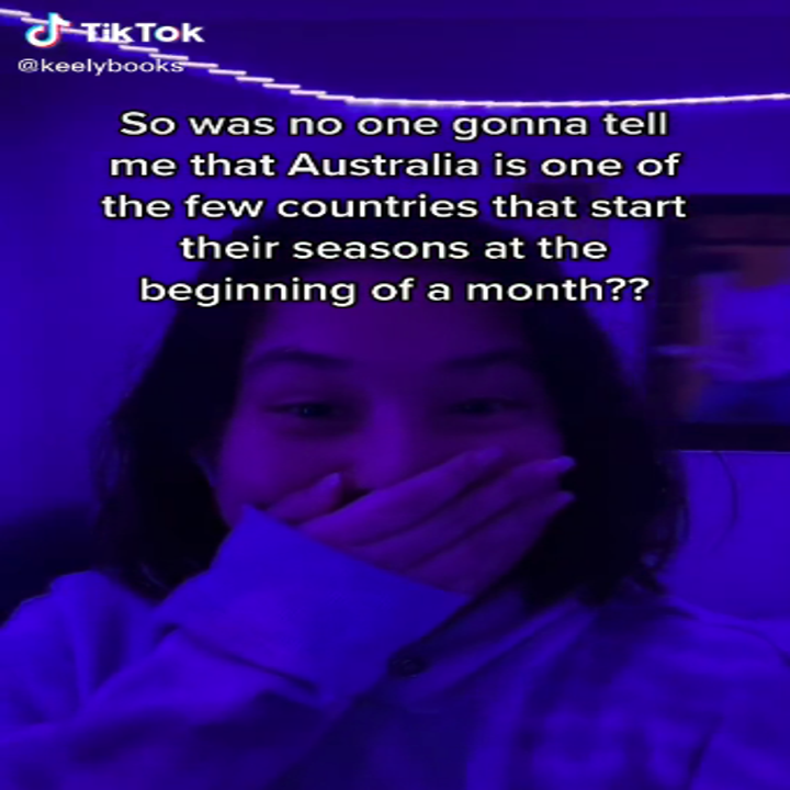 A girl with her hand covered over her mouth; there is text saying "so was no one going to tell me that Australia is one of the few countries that start their seasons at the beginning of a month"