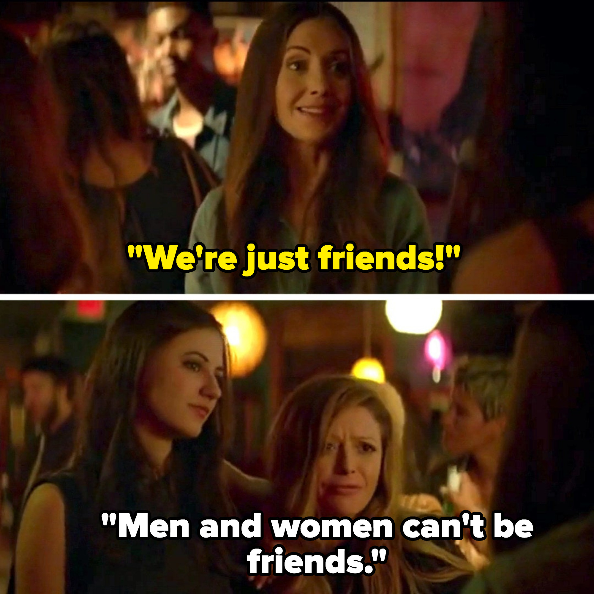 one character saying we&#x27;re just friends and another saying, men and women can&#x27;t be friends