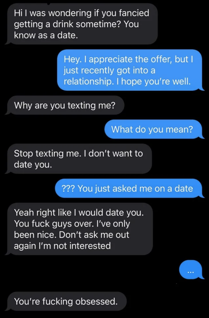 A text conversation where a man asks out a woman, the woman says she&#x27;s in a relationship, and the man then acts like the woman is trying to ask him out and says she&#x27;s obsessed with him