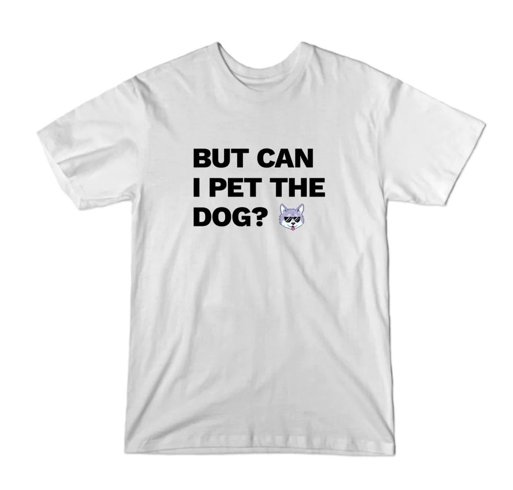 white t-shirt reading &quot;but can I pet the dog&quot; in black text with a small cartoon dog head wearing sunglasses next to it