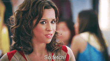 Gretchen from a scene in Mean Girls saying so fetch