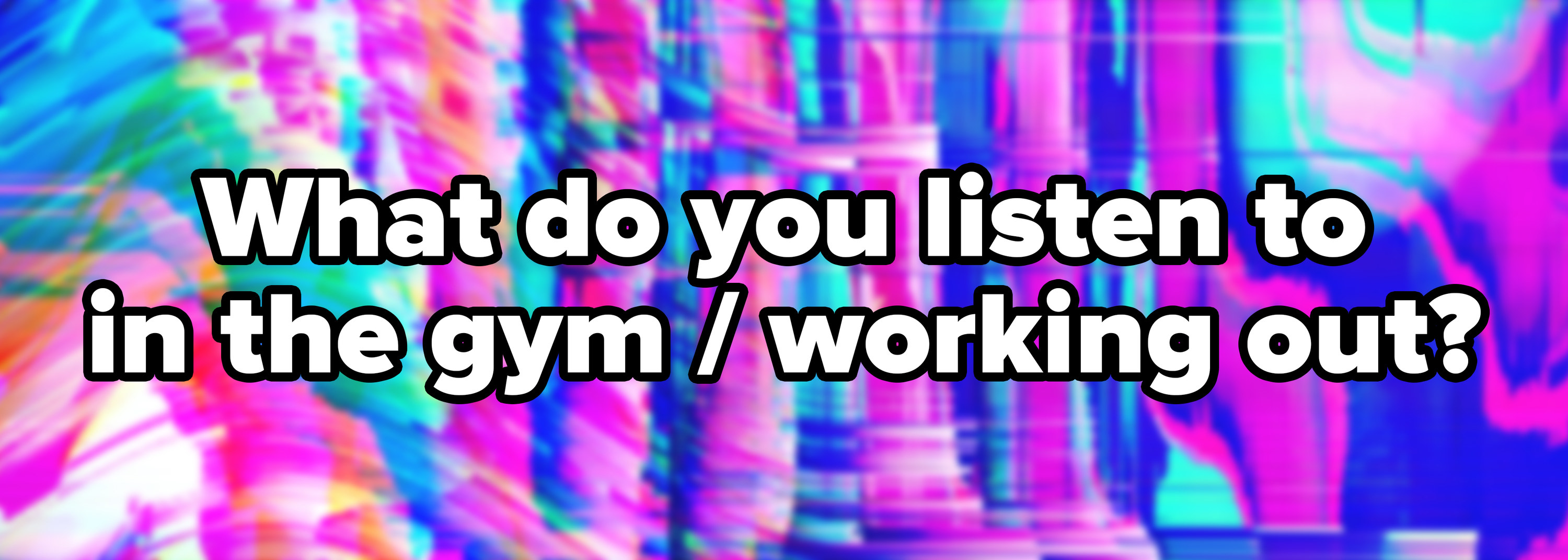 Abstract pink blue psychedelic background with the text What do you listen to in the gym working out written on top